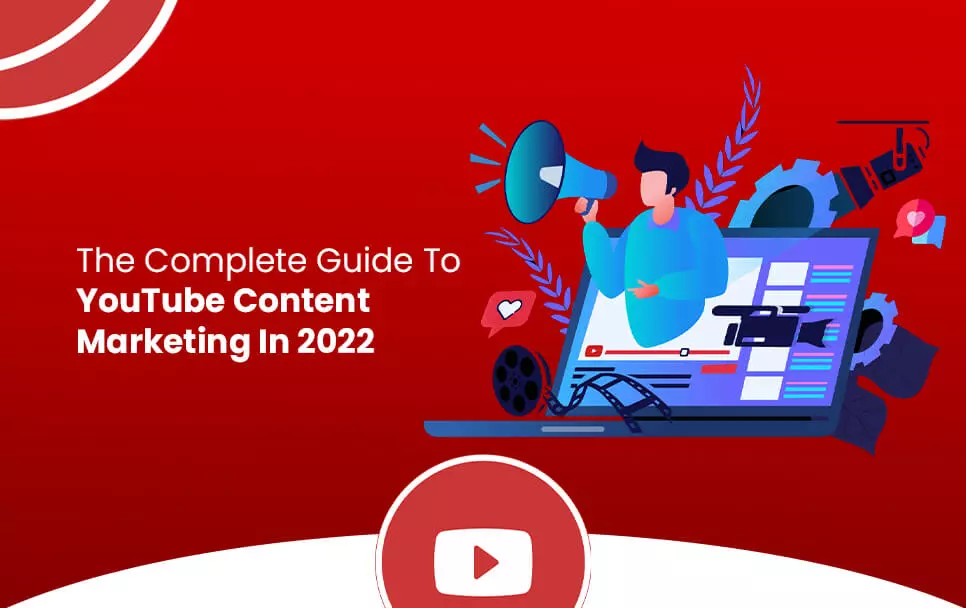 The Complete Guide To YouTube Content Marketing In 2022